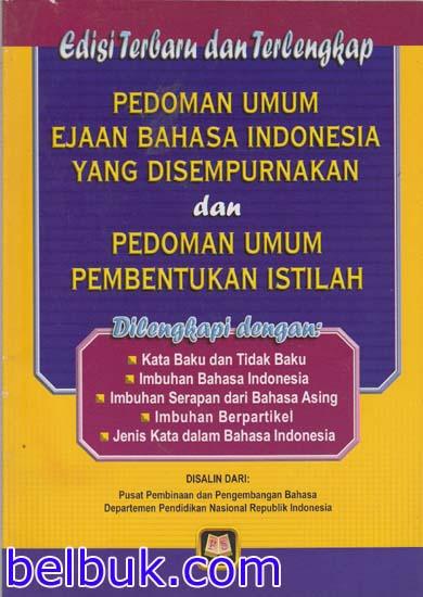 Pedoman umum ejaan bahasa Indonesia yang disempurnakan & pedoman umum pembentukan istilah