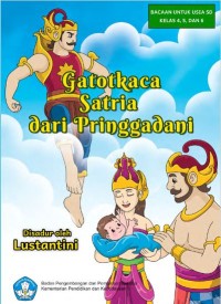 Gatotkaca Satria dari Pringgadani / Lustantini ; penyunting, Hidayat Widiyanto ; ilustrator Yol Yulianto