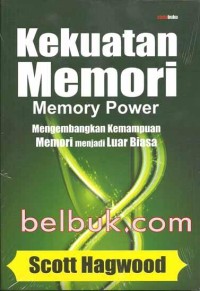 Kekuatan memori : mengembangkan kemampuan memori menjadi luar biasa