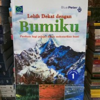 Lebih dekat dengan bumiku : panduan bagi pelajar dalam melestarikan bumi vol 1