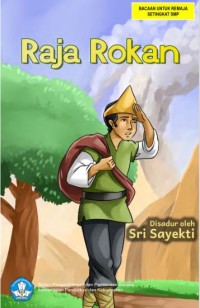 Raja Rokan / Sulistianti ;penyadur,Sri Sayekti ; penyunting, Tri Wulandari ; ilustrator Pandu Dharma Wijaya