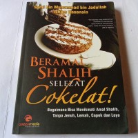 Beramal shalih selezat cokelat : bagaimana bisa menikmati amal shalih tanpa jenuh, lemah, capek dan loyo