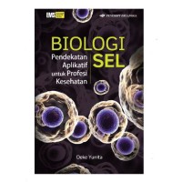 Biologi sel : pendekatan aplikatif untuk profesi kesehatan