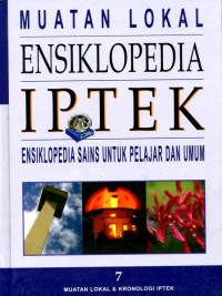 Muatan lokal ensiklopedia IPTEK : ensiklopedia sains untuk pelajar dan umum Jilid 7