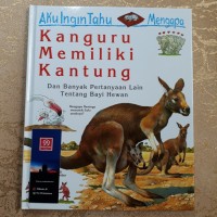 Aku ingin tahu mengapa kanguru memiliki kantung : dan banyak pertanyaan lainnya tentang bayi hewan