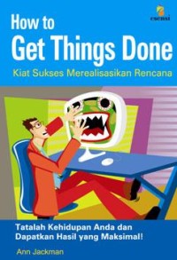 How to get things done: kiat sukses merealisasikan rencana