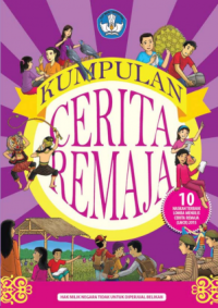 Kumpulan Cerita Remaja: 10 Naskah Terbaik Lomba Menulis Cerita Remaja (LMCR) 2015