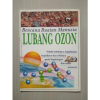 Lubang ozon : sebab-sebabnya, bagaimana terjadinya dan efeknya pada lingkungan dan umat manusia