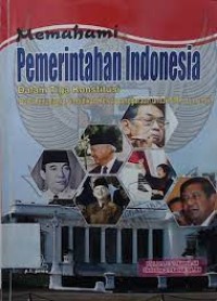 Memahami pemerintahan indonesia dalam tiga konstitusi: buku penunjang pendidikan kewarganegaraan untuk SMP dan Umum