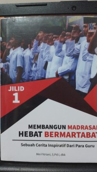 Membangun madrasah hebat bermartabat : sebuah cerita inspiratif dari para guru