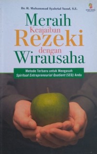 Meraih keajaiban rezeki dengan wirausaha : Metode terbaru untuk mengasah spiritual entrepreneurial Quotient (SEQ) anda