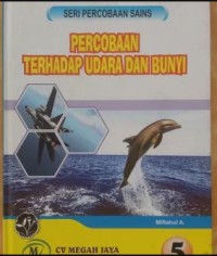 Percobaan terhadap udara dan bunyi : ensiklopedia percobaan sains