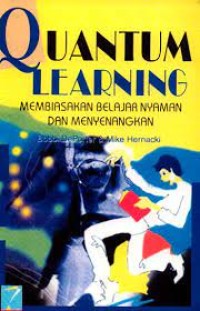 Quantum learning: membiasakan belajar nyaman dan menyenangkan