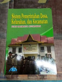 Sistem Pemerintahan Desa, Kelurahan, dan Kecamatan