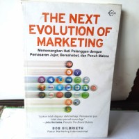 The next evolution of marketing : memenangkan hati pelanggan dengan pemasaran jujur, bersahabat, dan penuh makna