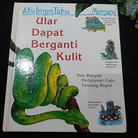 Aku ingin tahu mengapa : Ular dapat berganti kulit dan banyak pertanyaan lain tentang reptilia